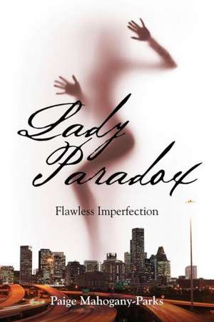 Lady Paradox: Flawless Imperfection de Paige Mahogany-Parks