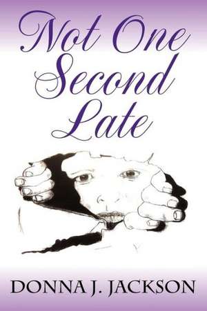 Not One Second Late de Donna J. Jackson