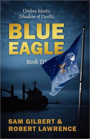 Blue Eagle: Book III: Umbra Mortis (Shadow of Death) de Sam Gilbert