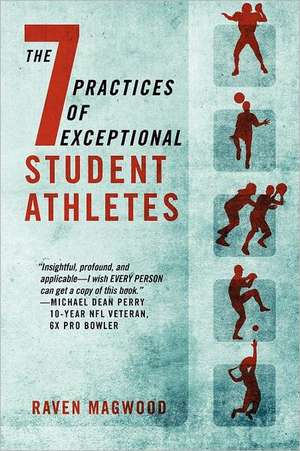 The 7 Practices of Exceptional Student Athletes de Raven Magwood