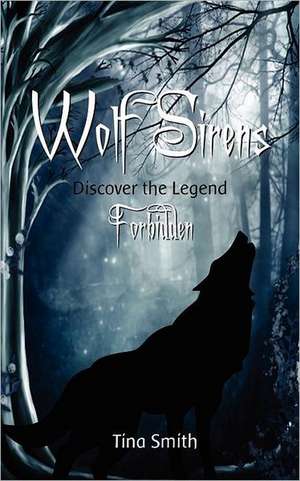 Wolf Sirens: Forbidden: Discover the Legend de Tina Smith