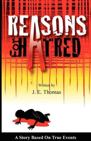 Reasons for Hatred: A Story Based on True Events de J.E. Thomas