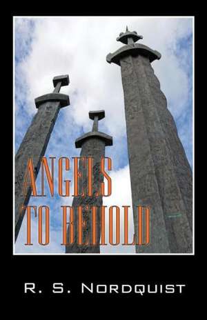 Angels to Behold de R. S. Nordquist