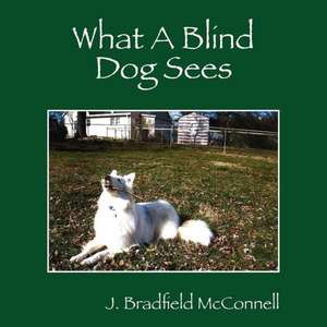 What a Blind Dog Sees de J. Bradfield McConnell