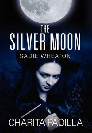 The Silver Moon: Sadie Wheaton de Charita Padilla