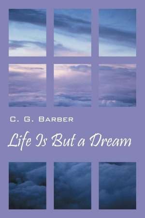 Life Is But a Dream de C. G. Barber