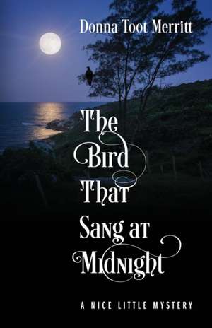 The Bird That Sang at Midnight de Donna Toot Merritt