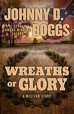 Wreaths of Glory: A Western Story de Johnny D. Boggs