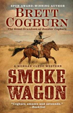 Smoke Wagon de Brett Cogburn