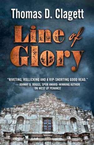 Line of Glory: A Novel of the Alamo de Thomas D. Clagett