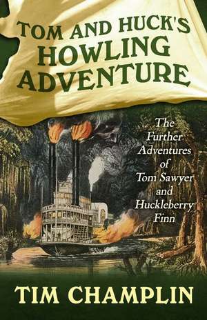 Tom and Huck's Howling Adventure: The Further Adventures of Tom Sawyer and Huckleberry Finn de Tim Champlin