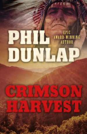 Crimson Harvest de Phil Dunlap