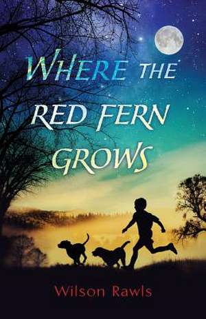 Where the Red Fern Grows de Wilson Rawls