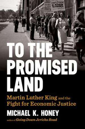 To the Promised Land: Martin Luther King and the Fight for Economic Justice de Michael K. Honey