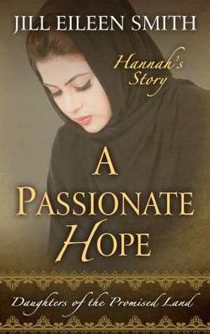 A Passionate Hope de Jill Eileen Smith