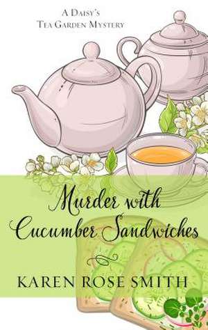 Murder with Cucumber Sandwiches de Karen Rose Smith