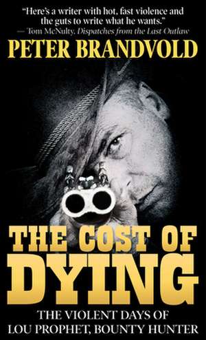 The Cost of Dying: The Violent Days of Lou Prophet, Bounty Hunter de Peter Brandvold