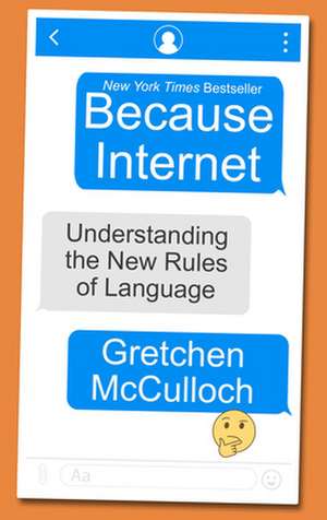 Because Internet: Understanding the New Rules of Language de Gretchen Mcculloch