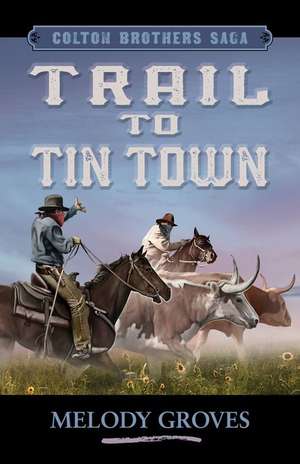 Trail to Tin Town de Melody Groves