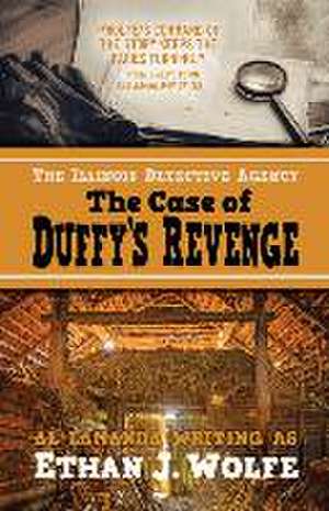 The Illinois Detective Agency: The Case of Duffy's Revenge de Ethan J. Wolfe