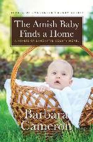 The Amish Baby Finds a Home: A Hearts of Lancaster County Novel de Barbara Cameron