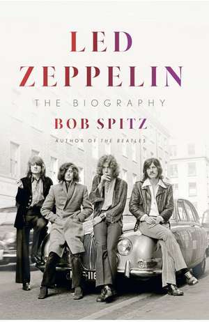 Led Zeppelin: The Biography de Bob Spitz