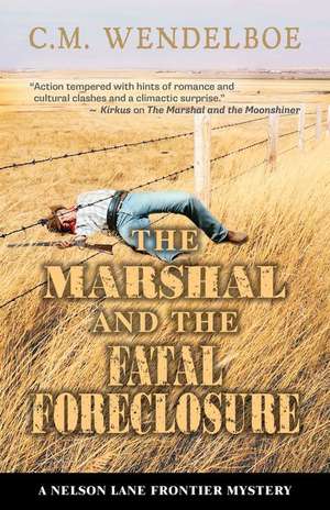 The Marshal and the Fatal Foreclosure de C. M. Wendelboe