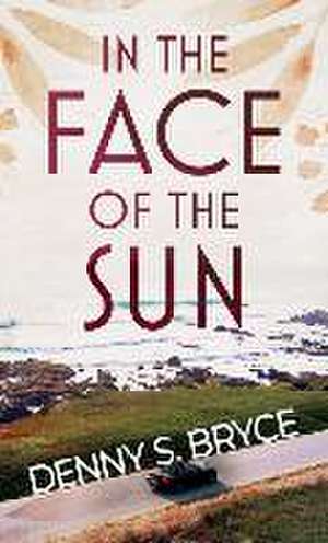 In the Face of the Sun de Denny S. Bryce