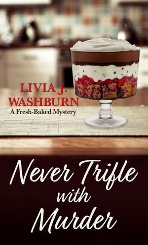 Never Trifle with Murder de Livia J. Washburn