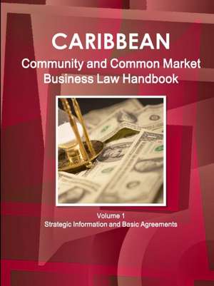 Caribbean Community and Common Market Business Law Handbook Volume 1 Strategic Information and Basic Agreements de Inc. Ibp