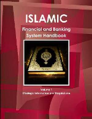 Islamic Financial and Banking System Handbook Volume 1 Strategic Information and Regulations de IBP. Inc.