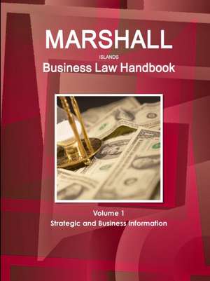 Marshall Islands Business Law Handbook Volume 1 Strategic and Business Information de Inc. Ibp