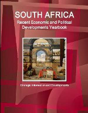 South Africa Recent Economic and Political Developments Yearbook - Strategic Information and Developments de Inc. Ibp