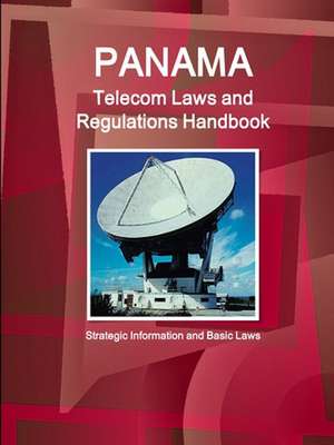 Panama Telecom Laws and Regulations Handbook - Strategic Information and Basic Laws de IBP. Inc.