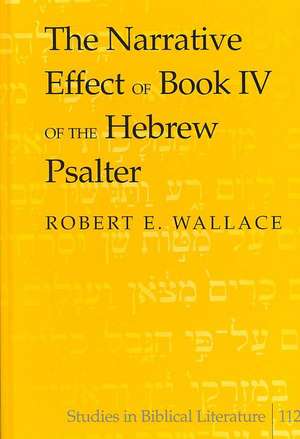 The Narrative Effect of Book IV of the Hebrew Psalter de Robert E. Wallace