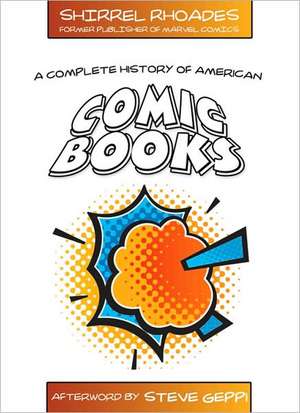 A Complete History of American Comic Books de Shirrel Rhoades