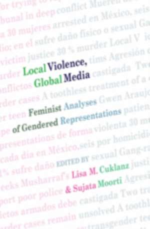 Local Violence, Global Media de Lisa M. Cuklanz