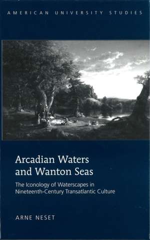 Arcadian Waters and Wanton Seas de Arne Neset