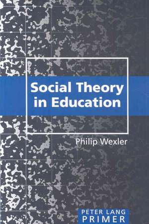 Social Theory in Education Primer de Philip Wexler