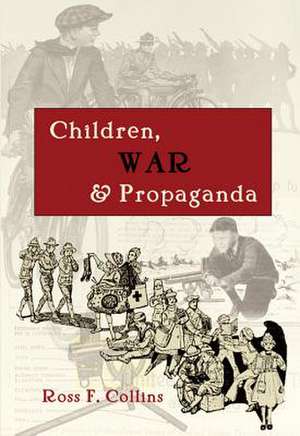 Children, War and Propaganda de Ross F. Collins