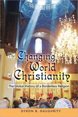 The Changing World of Christianity de Dyron B. Daughrity