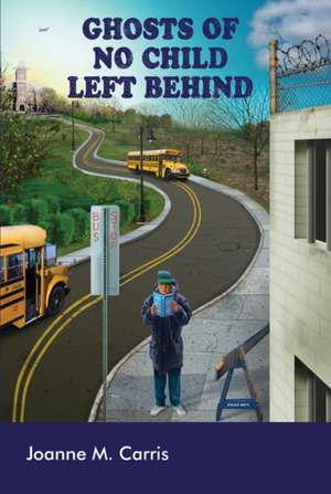 Ghosts of No Child Left Behind de Joanne M. Carris