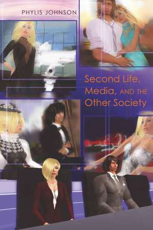 Second Life, Media, and the Other Society de Phylis Johnson