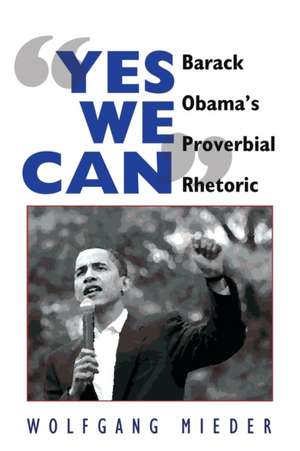 -Yes We Can-: Barack Obama's Proverbial Rhetoric de Wolfgang Mieder