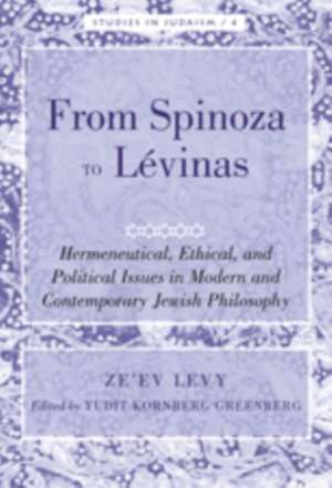 From Spinoza to Levinas: Hermeneutical, Ethical, and Political Issues in Modern and Contemporary Jewish Philosophy. Edited by Yudit Kornberg Gr de Ze'ev Levy