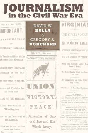 Journalism in the Civil War Era de David W. Bulla