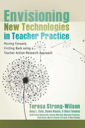 Envisioning New Technologies in Teacher Practice de Teresa Strong-Wilson