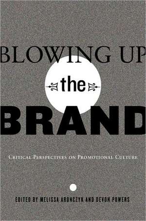 Blowing Up the Brand de Melissa Aronczyk