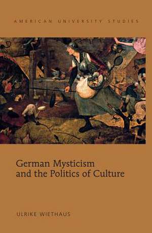 German Mysticism and the Politics of Culture de Ulrike Wiethaus