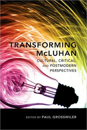 Transforming McLuhan de Paul Grosswiler